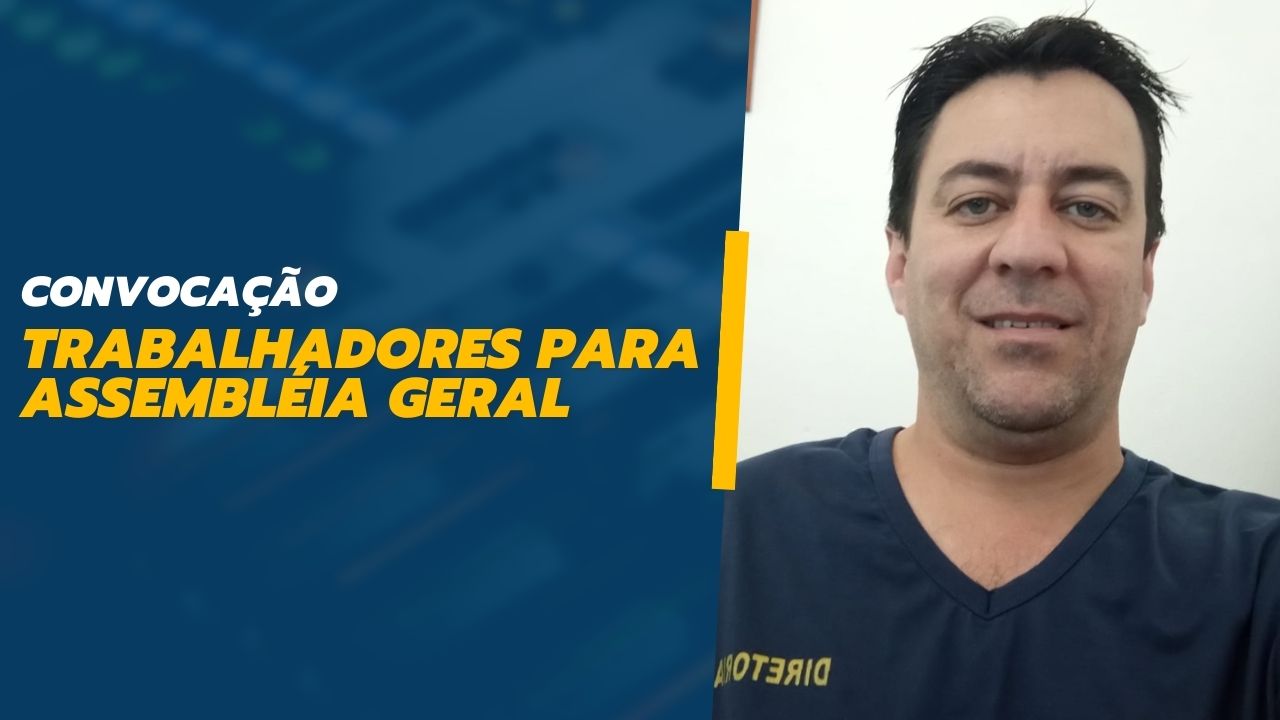 Diretoria do Sindicato convoca trabalhadores para Assembleia Geral da categoria
